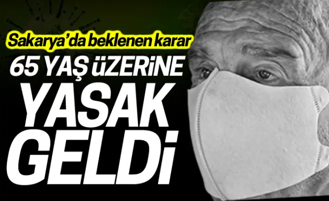 Haber: 65 yaş ve üzerine yasak geldi - Öne Çıkan