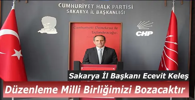 Haber: Keleş; Yeni Düzenleme Milli Birliğimizi Bozacaktır - Öne Çıkan
