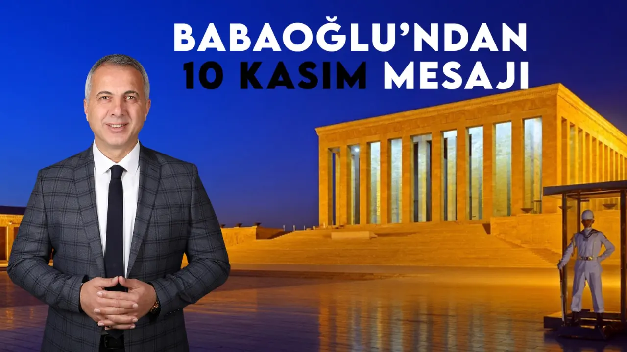 Haber: BAŞKAN BABAOĞLU´NDAN 10 KASIM MESAJI - Öne Çıkan