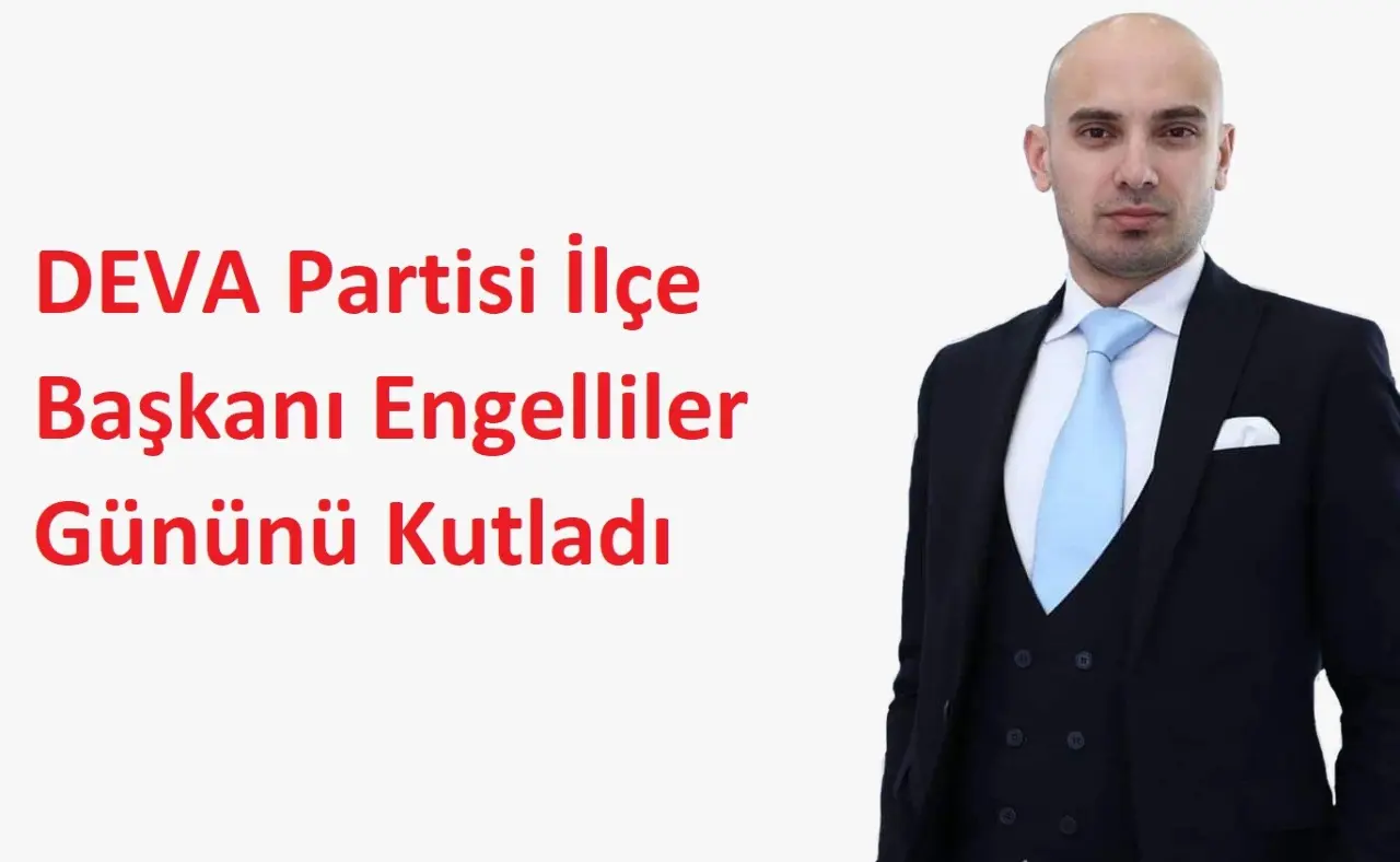 Haber: DEVA Partisi İlçe Başkanı Engelliler Gününü Kutladı - Öne Çıkan
