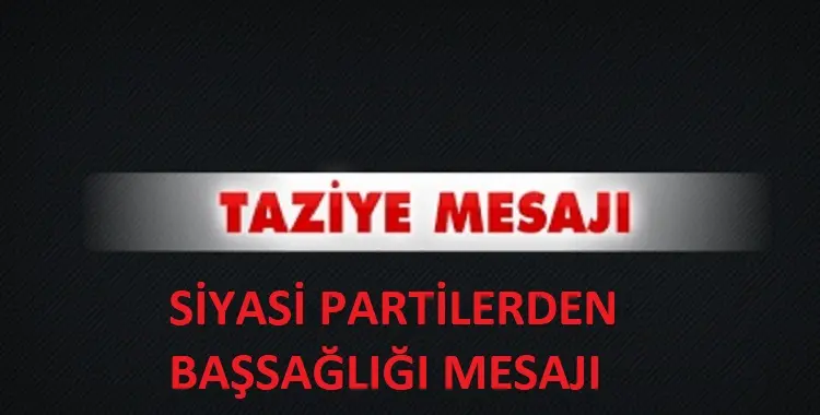 Haber: Siyasi Partilerden Taziye Mesajı - Öne Çıkan