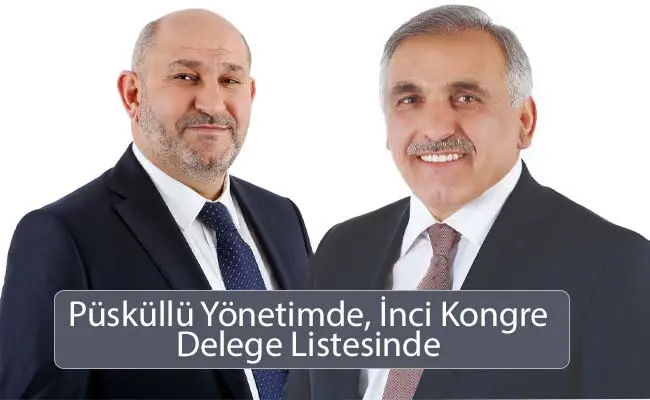 Haber: Püsküllü Yönetimde, İnci Kongre Delege Listesinde - Öne Çıkan