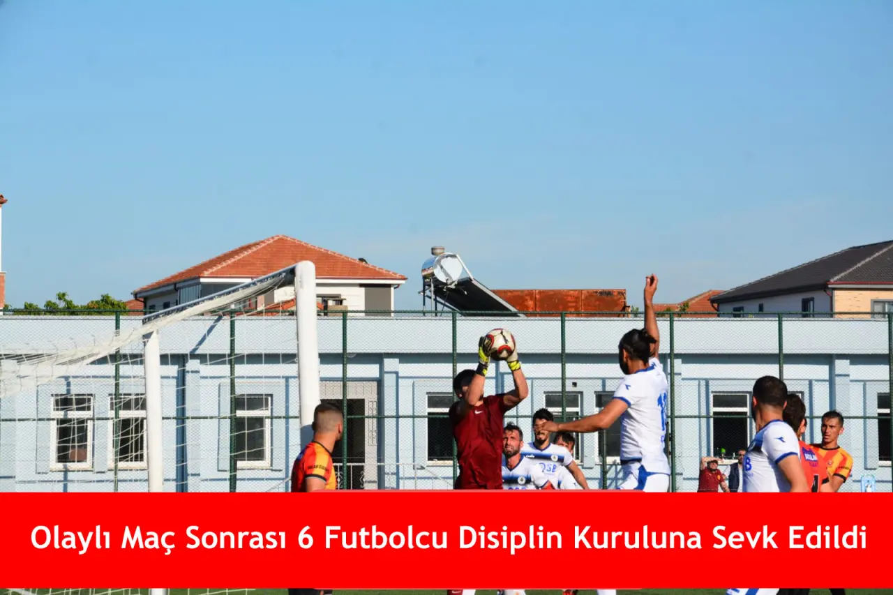 Haber: Olaylı Maç Sonrası 6 Futbolcu Disiplin Kuruluna Sevk Edildi - Öne Çıkan