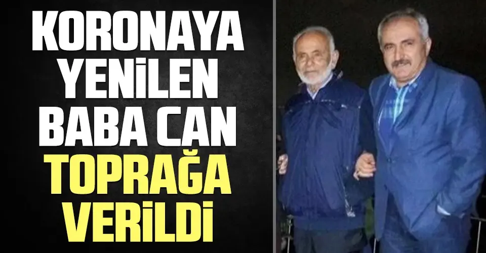 Haber: Koronaya Yenik Düşen Baba Can Toprağa Verildi - Öne Çıkan