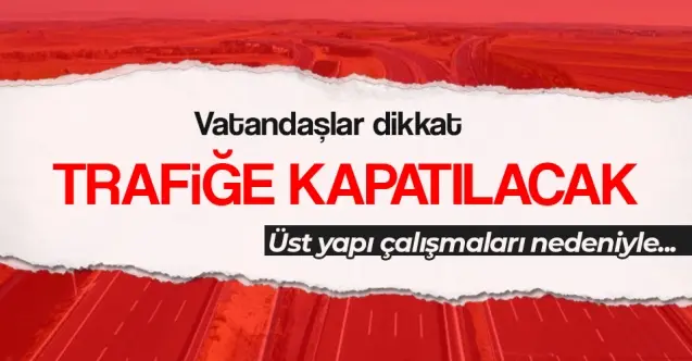 Haber: Vatandaşlar Dikkat, Trafiğe Kapatılacak - Öne Çıkan