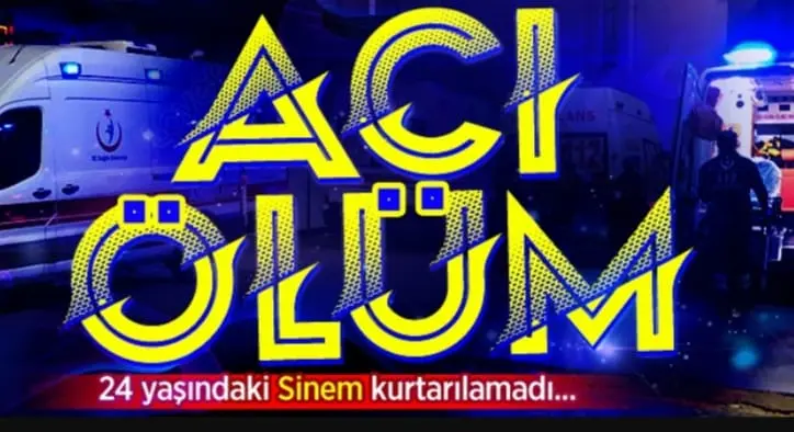 Haber: Acı Ölüm, 24 yaşındaki Sinem kurtarılamadı - Öne Çıkan