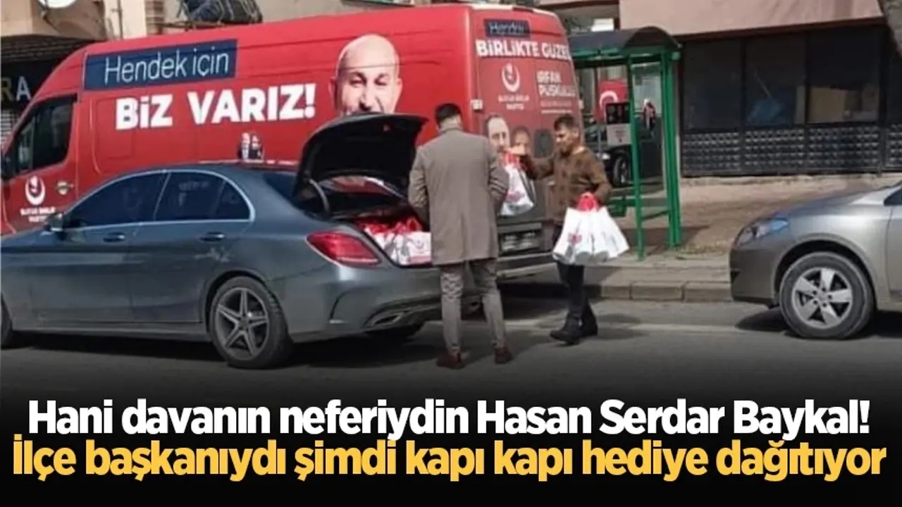 Haber: Hani davanın neferiydin Hasan Serdar Baykal. İlçe başkanıydı şimdi kapı kapı hediye dağıtıyor - Öne Çıkan