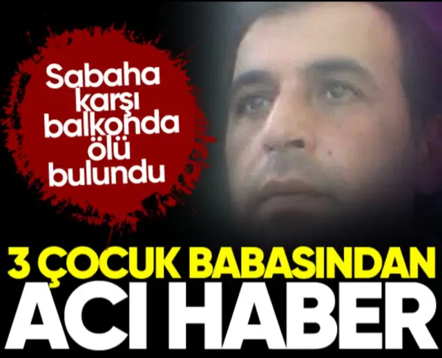 Üç çocuk babasından acı haber 
