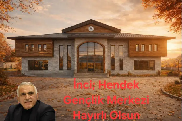 İnci; Hendek Gençlik Merkezi Hayırlı Olsun