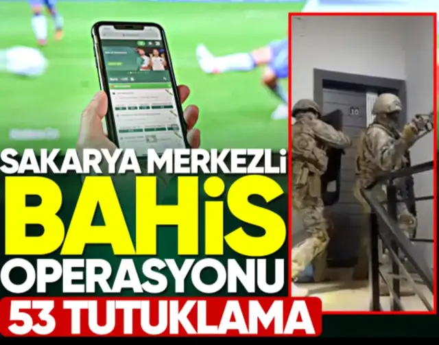 Sakarya merkezli bahis operasyonunda 53 kişi tutuklandı