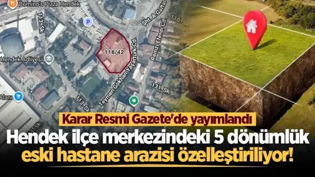 HENDEK’TEKİ ESKİ HASTANE ARAZİSİ DE LİSTEDE