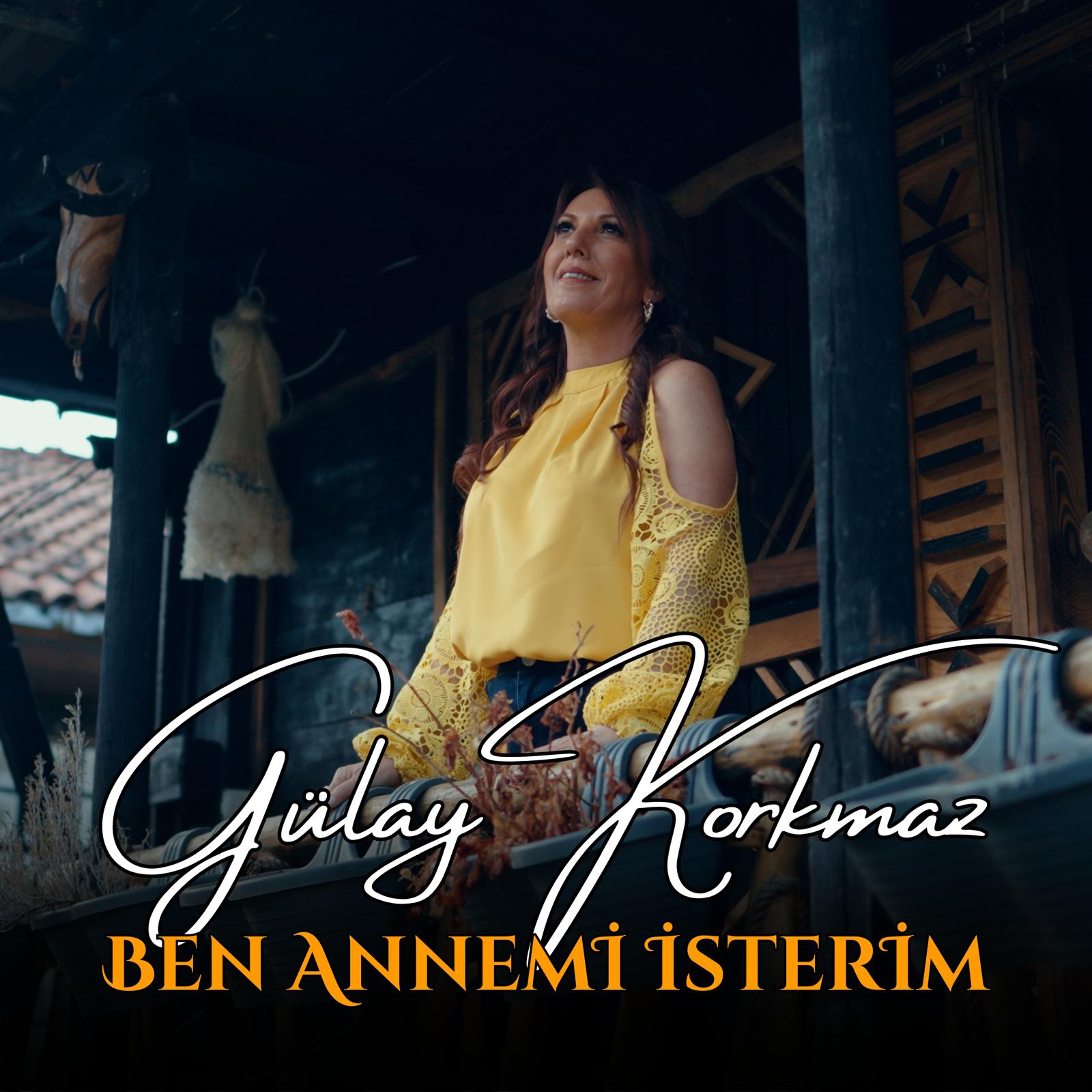 Gülay Korkmaz'dan Ben Annemi İsterim parçası