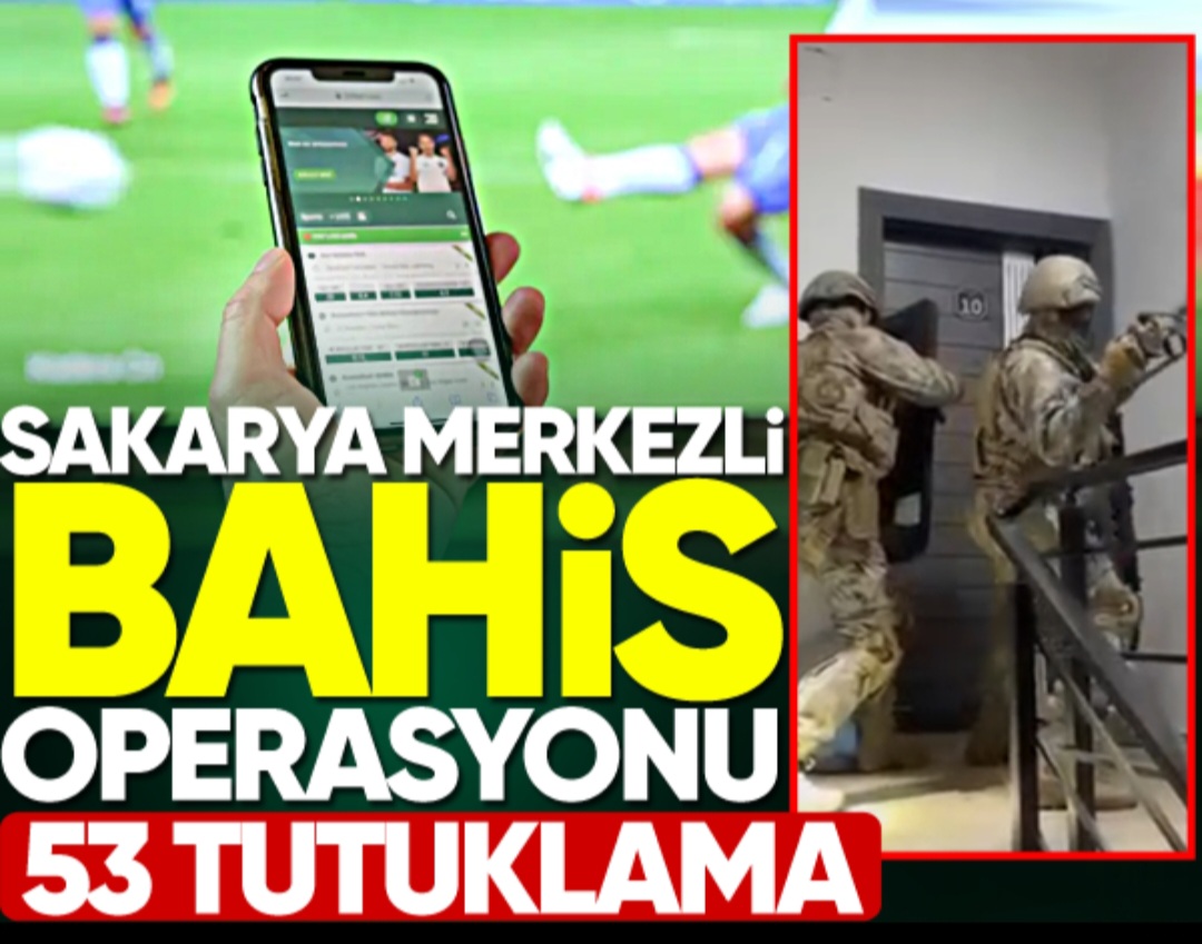 Sakarya merkezli bahis operasyonunda 53 kişi tutuklandı