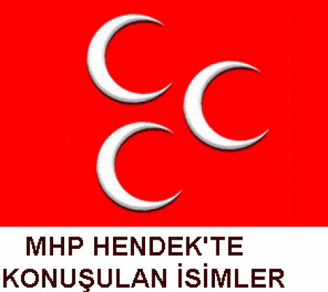 Mhp hendek’te ilçe başkanliği ve meclis üyeliklerinde kimlerin adi geçiyor ?