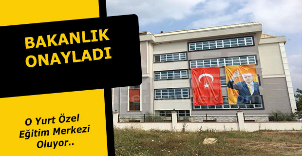 Bakanlık Onayladı, O Yurt Özel Eğitim Merkezi Oluyor