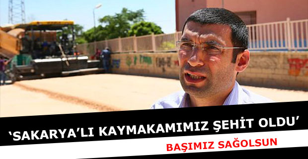 Sakarya’lı Kaymakamımız Şehit Oldu