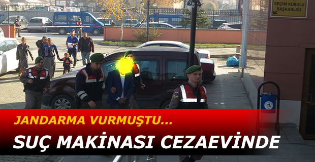 Jandarma’nın Vurduğu Suç Makinası Cezaevinde
