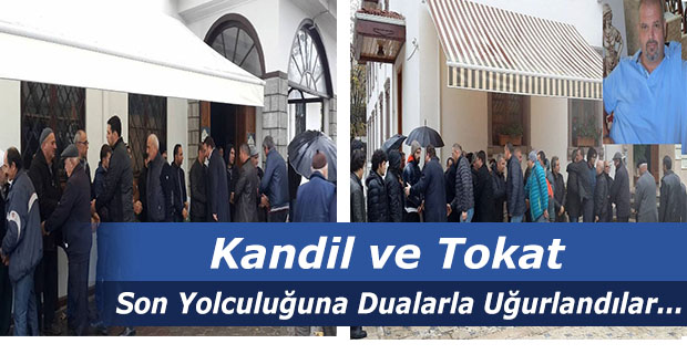 Kandil ve Tokat Son Yolculuğuna Uğurlandılar