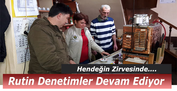 RUTİN DENETİMLER DEVAM EDİYOR