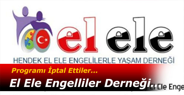 El Ele Engelliler Derneği Programı İptal Etti