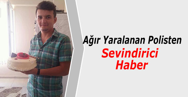 Ağır Yaralanan Polisten Sevindirici Haber