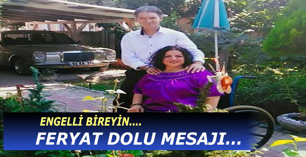 Engelli Bireyin Feryat Dolu mesajı