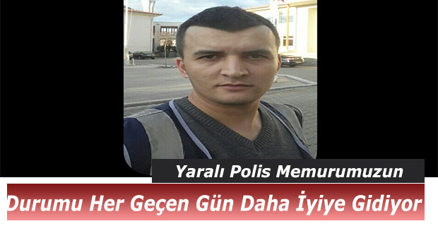 Polis Memurunun Durumu Her Geçen Gün Daha İyiye Gidiyor