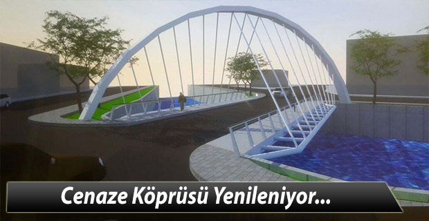 Cenaze Köprüsü yenileniyor