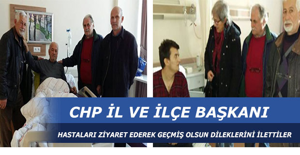 CHP İl ve İlçe Başkanından Hasta Ziyaretleri