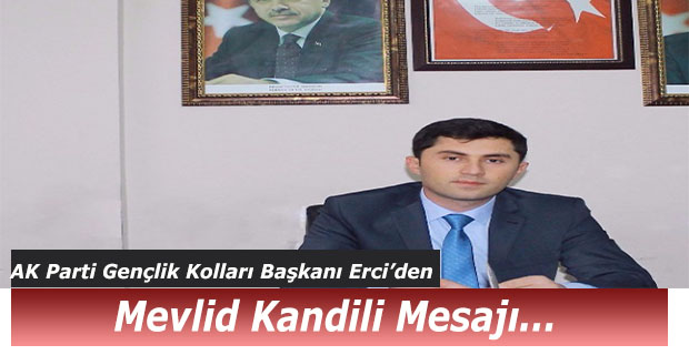 AK Parti Gençlik Kolları Başkanı Erci’den Mevlid Kandili Mesajı