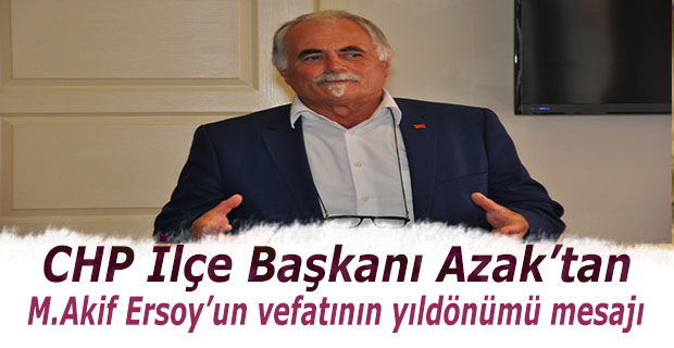 Azak; Mehmet Akif’i Ersoy’u Rahmetle Andı