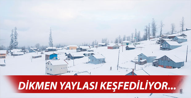 DİKMEN YAYLASI KEŞFEDİLİYOR