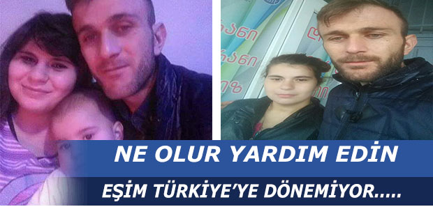 Ne Olur Yardım Edin, Eşim Türkiye’ye Dönemiyor