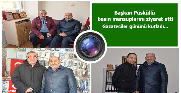 Başkan Püsküllü basın mensuplarını ziyaret etti