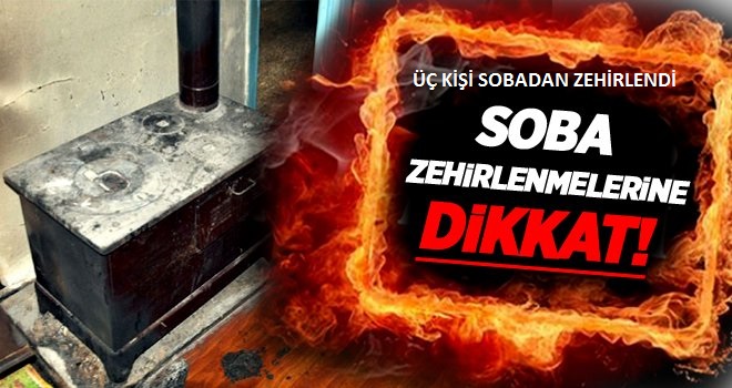 Üç Kişi Sobadan Zehirlendi