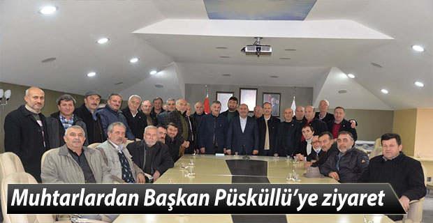 Muhtarlardan Başkan Püsküllü’ye ziyaret