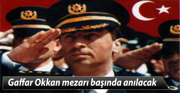 Gaffar Okkan mezarı başında anılacak