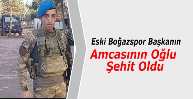 Boğazspor Başkanın Amcasının Oğlu Şehit Oldu