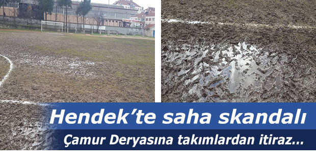 Hendek’te saha skandalı