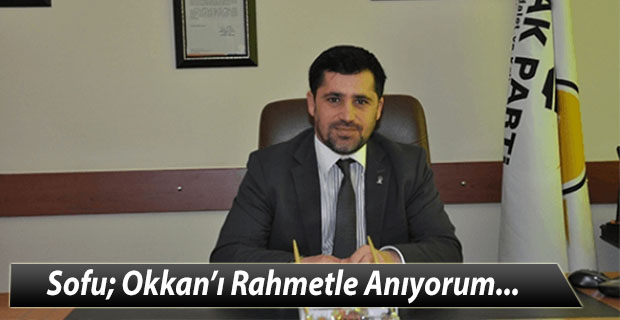 Sofu; Okkan’ı Rahmetle Anıyorum