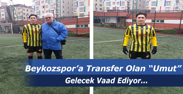 Beykozspor’a Transfer Olan Umut Gelecek Vaad Ediyor