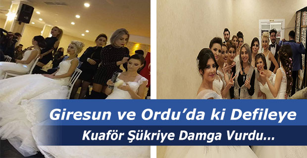 Giresun ve Ordu’da ki Defileye Kuaför Şükriye Damga Vurdu