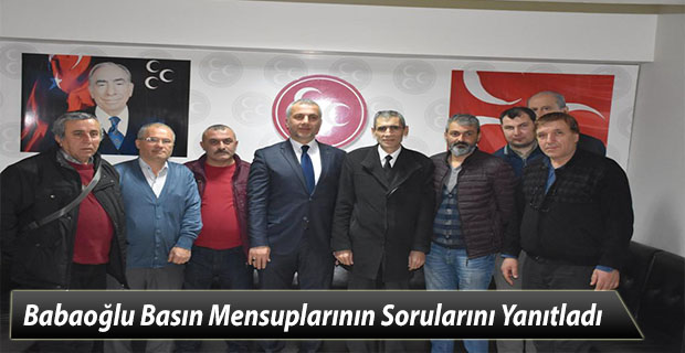 MHP İlçe Başkanı Babaoğlu Basın Mensuplarının Sorularını Yanıtladı