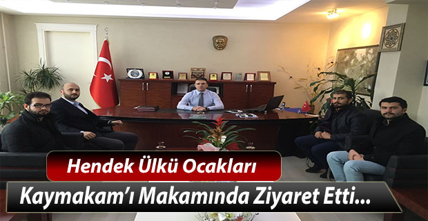 Hendek Ülkü Ocaklarından Kaymakama Ziyaret