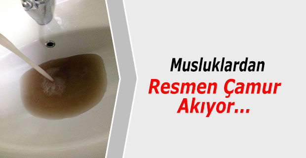 Musluklardan Resmen Çamur Akıyor