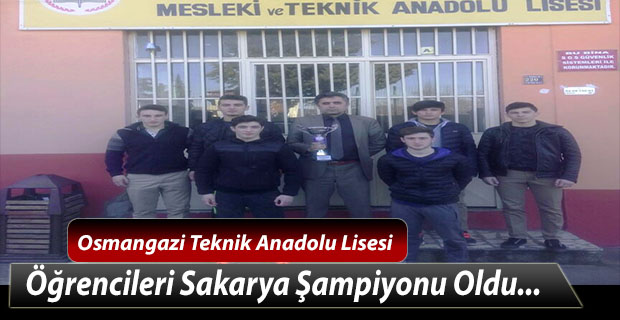 Osmangazi Teknik Anadolu Lisesi öğrencileri Sakarya Şampiyonu