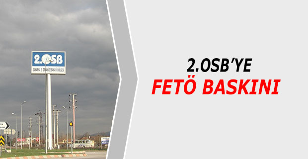 2.OSB’YE FETÖ BASKINI