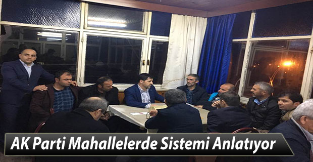 AK Parti Mahallelerde Sistemi Anlatıyor