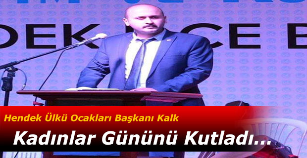 Hendek Ülkü Ocakları Başkanı Kalk Kadınlar Gününü Kutladı