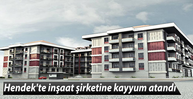 Hendek'te inşaat şirketine kayyum atandı